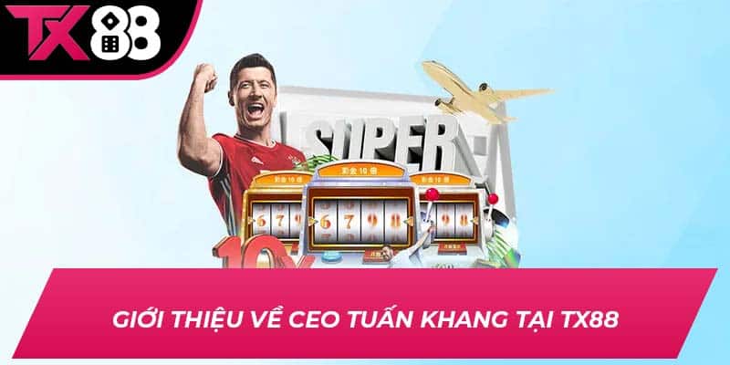 Giới thiệu về CEO Tuấn Khang tại TX88