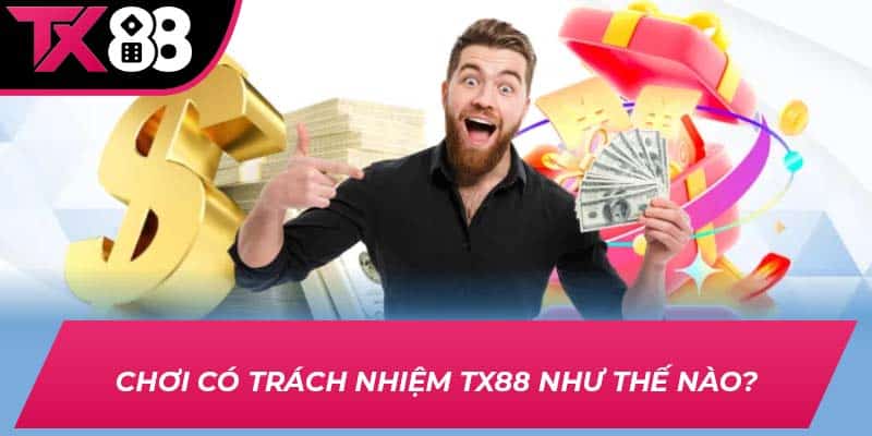 Chơi có trách nhiệm TX88 như thế nào?