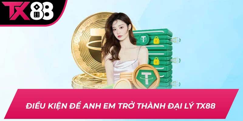 Điều kiện để anh em trở thành đại lý TX88 