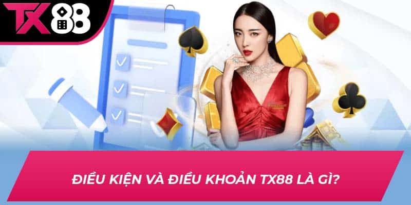 Điều kiện và điều khoản TX88 là gì?