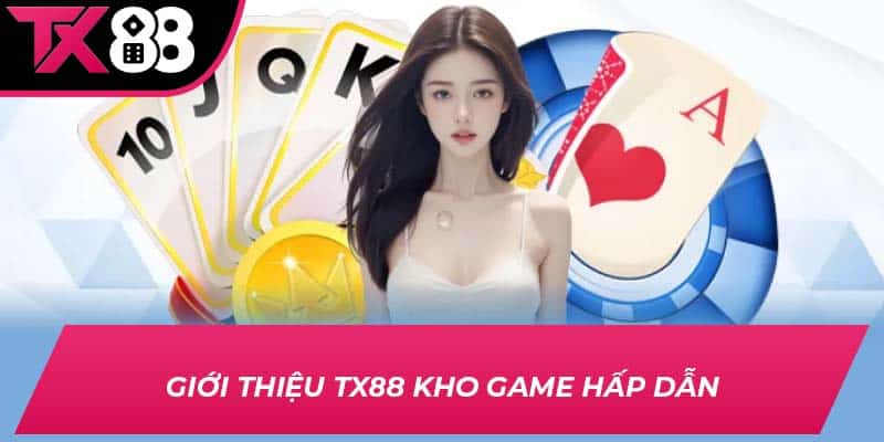 Giới thiệu TX88 kho game hấp dẫn