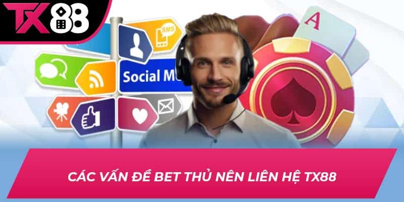 Các vấn đề bet thủ nên liên hệ TX88