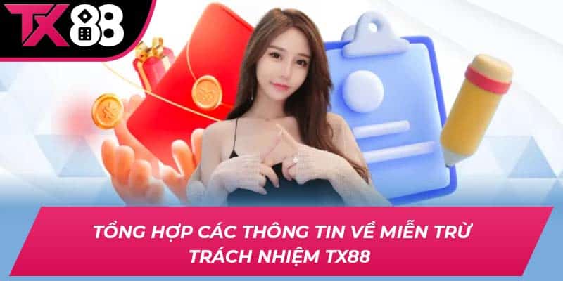 Tổng hợp các thông tin về miễn trừ trách nhiệm TX88