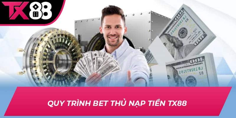 Quy trình bet thủ nạp tiền TX88 