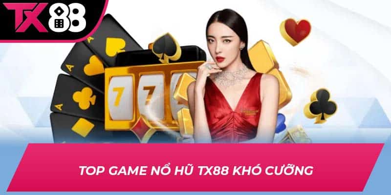 Top game nổ hũ TX88 khó cưỡng