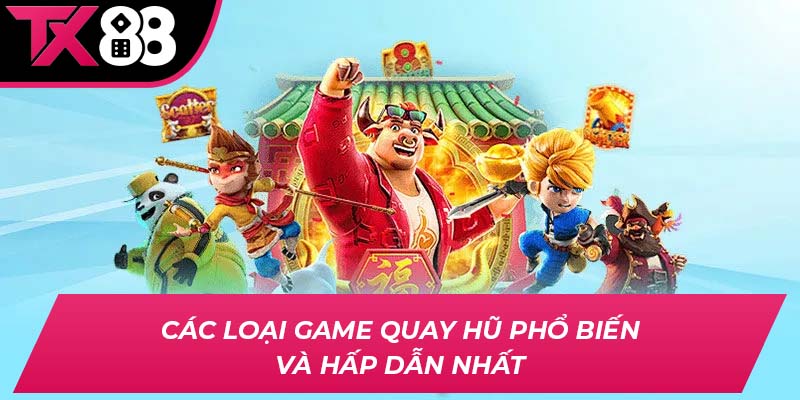 Các loại game quay hũ phổ biến và hấp dẫn nhất