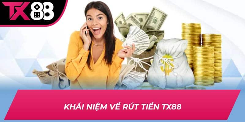 Khái niệm về rút tiền TX88