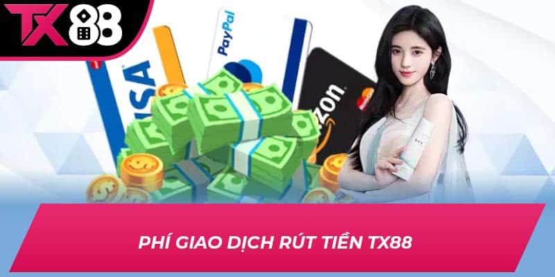 Phí giao dịch rút tiền TX88 