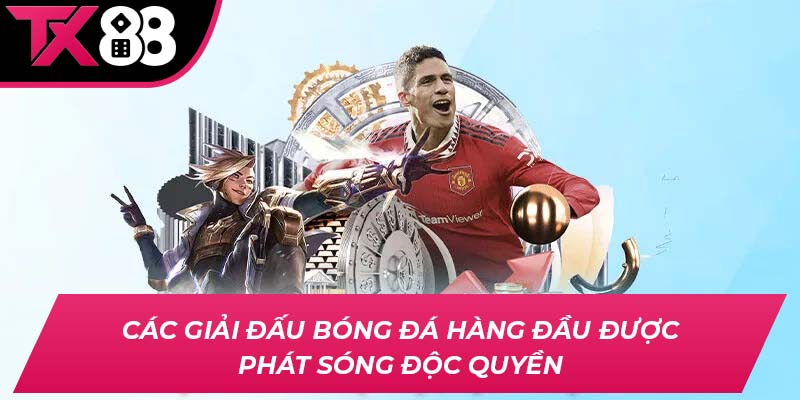 Các giải đấu bóng đá hàng đầu được phát sóng độc quyền