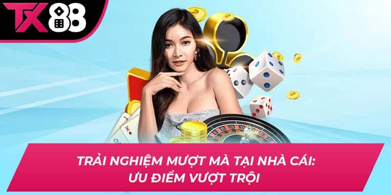 Trải nghiệm mượt mà tại nhà cái: Ưu điểm vượt trội 