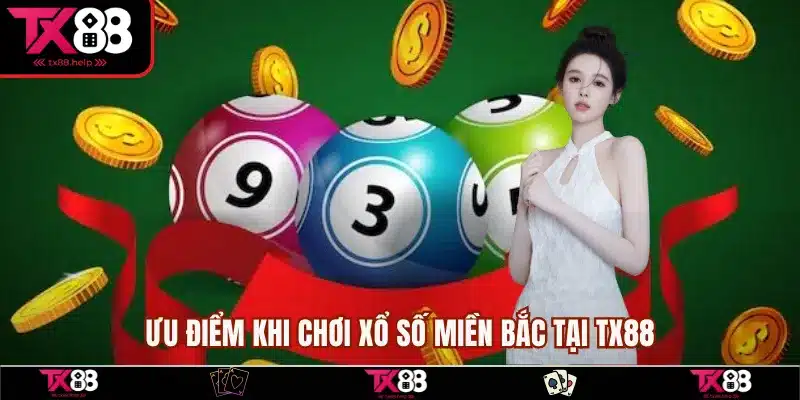 Ưu điểm khi chơi Xổ số miền Bắc tại TX88
